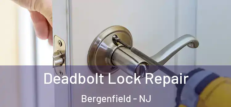 Deadbolt Lock Repair Bergenfield - NJ